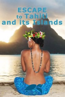 دانلود مستند Escape to Tahiti and Her Islands 2011 دانلود مستند Escape to Tahiti and Her Islands 2011
